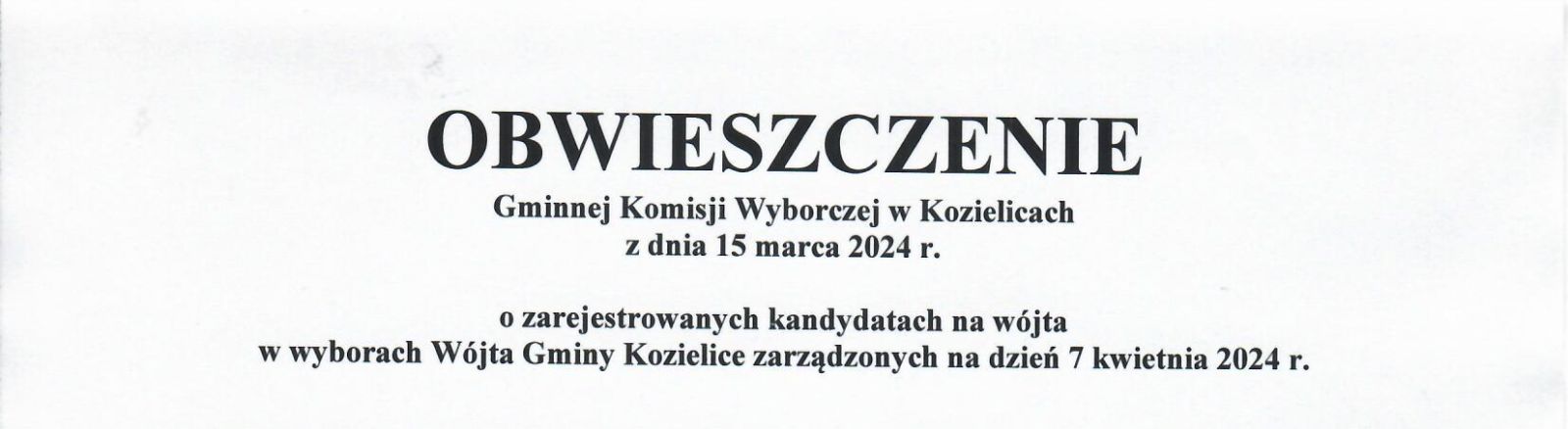 Zdjęcie: OBWIESZCZENIE Gminnej komisji wyborczej w Kozielicach z dnia 15 marca 2024 r. o zarejestrowanych kandydatach na wójta w wyborach Wójta Gminy Kozielice zarządzonych na dzień 7 kwietnia 2024 r.